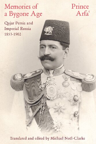 Memories Of A Bygone Age Qajar Persia And Imperial Russia 18531902 Prince Arfa