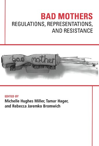 Bad Mothers Regulations Representations And Resistance Michelle Hughes Miller
