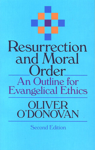 Resurrection And Moral Order An Outline Of Evangelical Ethics Oliver Odonovan