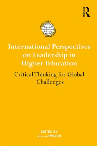 International Perspectives On Leadership In Higher Education Critical Thinking For Global Challenges 1st Edition Jill Jameson Editor