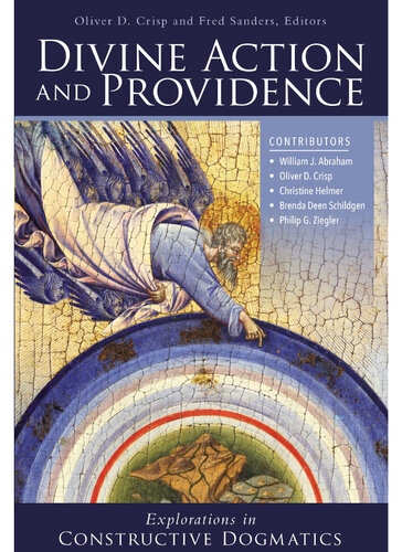 Divine Action And Providence Explorations In Constructive Dogmatics Oliver Crisp