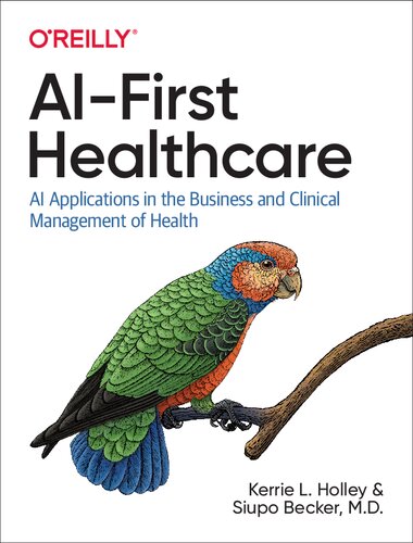 Aifirst Healthcare Ai Applications In The Business And Clinical Management Of Health 1st Edition Kerrie L Holley