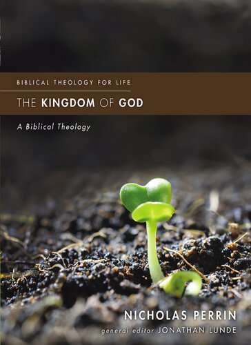 The Kingdom Of God A Biblical Theology Nicholas Perrin Jonathan Lunde