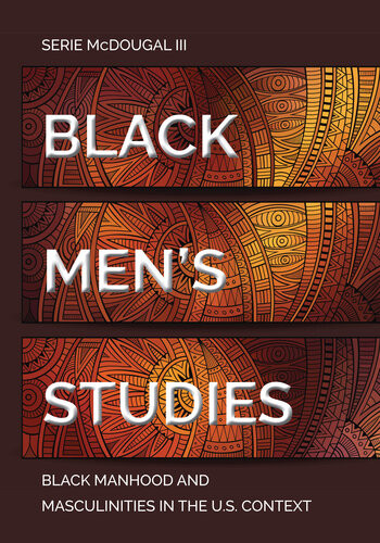 Black Mens Studies Black Manhood And Masculinities In The Us Context Serie Mcdougal Iii