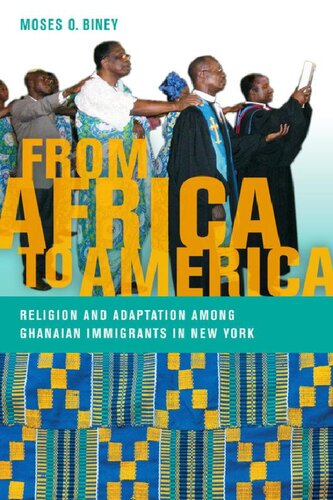 From Africa To America Religion And Adaptation Among Ghanaian Immigrants In New York Moses O Biney