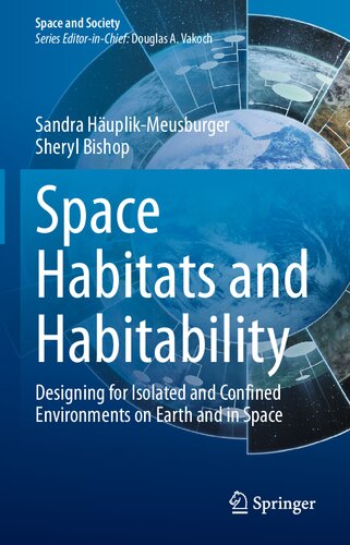 Space Habitats And Habitability Designing For Isolated And Confined Environments On Earth And In Space Sandra Huplikmeusburger