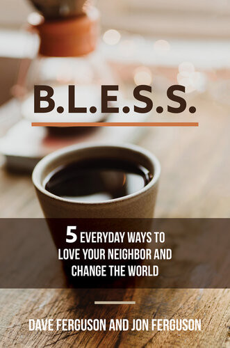 Bless 5 Everyday Ways To Love Your Neighbor And Change The World Dave Ferguson Jon Ferguson