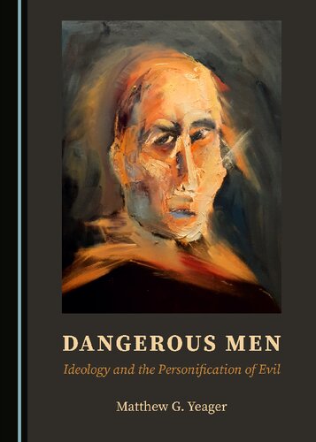 Dangerous Men Ideology And The Personification Of Evil Matthew G Yeager
