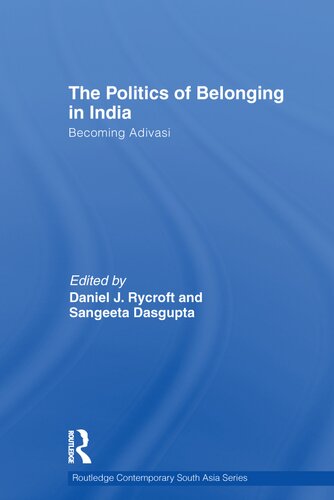 The Politics Of Belonging In India Becoming Adivasi Daniel J Rycroft
