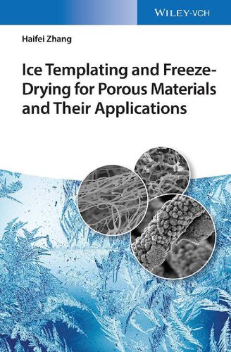 Ice Templating And Freezedrying For Porous Materials And Their Applications 3rd Edition Haifei Zhang