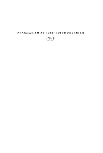 Pragmatism As Postpostmodernism Lessons From John Dewey Larry A Hickman