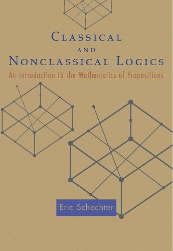 Classical And Nonclassical Logics An Introduction To The Mathematics Of Propositions Eric Schechter