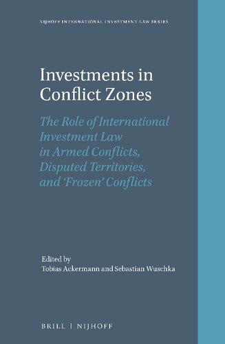 Investments In Conflict Zones The Role Of International Investment Law In Armed Conflicts Disputed Territories And Frozen Conflicts Tobias Ackermann Editor