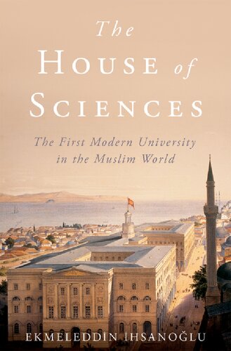 The House Of Sciences The First Modern University In The Muslim World Illustrated Ekmeleddin Ihsanoglu