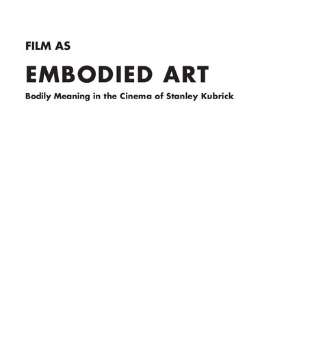 Film As Embodied Art Bodily Meaning In The Cinema Of Stanley Kubrick Maarten Cognarts