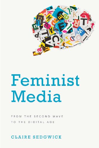 Feminist Media From The Second Wave To The Digital Age Claire Sedgwick