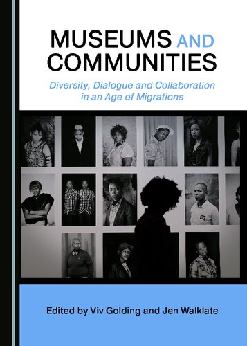 Museums And Communities Diversity Dialogue And Collaboration In An Age Of Migrations Viv Golding And Jen Walklate