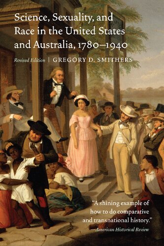 Science Sexuality And Race In The United States And Australia 17801940 Revised Edition Gregory D Smithers