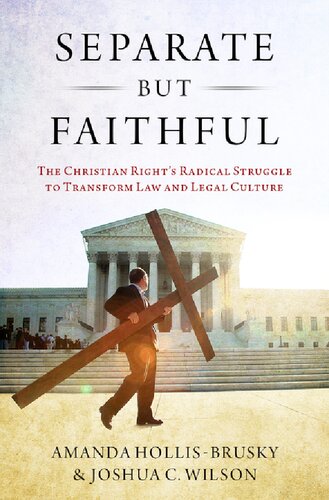 Separate But Faithful The Christian Rights Radical Struggle To Transform Law Legal Culture Amanda Hollisbrusky