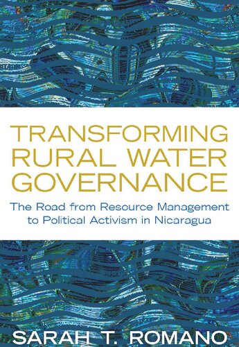 Transforming Rural Water Governance The Road From Resource Management To Political Activism In Nicaragua Sarah T Romano
