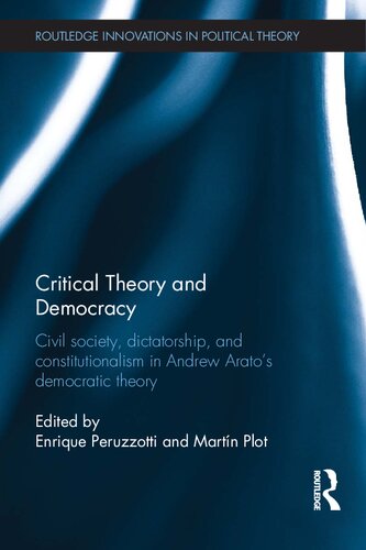 Critical Theory And Democracy Civil Society Dictatorship And Constitutionalism In Andrew Aratos Democratic Theory Enrique Peruzzotti Martn Plot