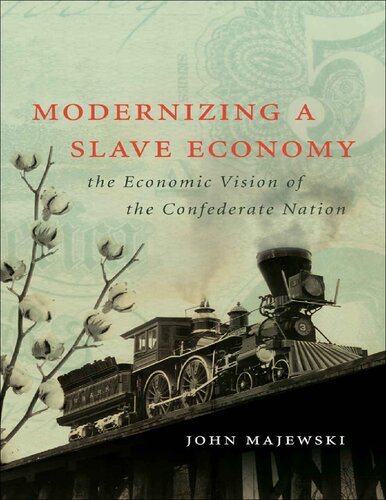Modernizing A Slave Economy The Economic Vision Of The Confederate Nation John Majewski