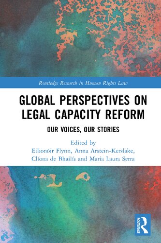 Global Perspectives On Legal Capacity Reform Our Voices Our Stories Eilionir Flynn Editor