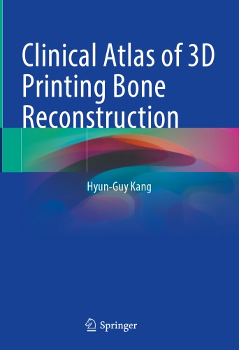 Clinical Atlas Of 3d Printing Bone Reconstruction 1st Hyunguy Kang