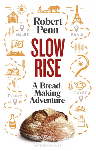 Slow Rise A Breadmaking Adventure Robert Penn