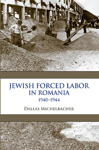 Jewish Forced Labor In Romania 19401944 Dallas Michelbacher