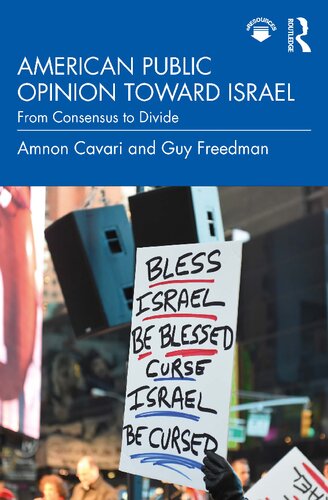 American Public Opinion Toward Israel From Consensus To Divide Amnon Cavari And Guy Freedman
