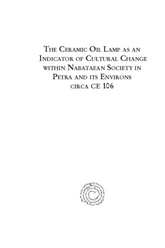 The Ceramic Oil Lamp As An Indicator Of Cultural Change Within Nabataean Society In Petra And Its Environs Circa Ce 106 Deirdre Barrett