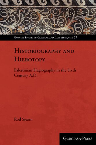 Historiography And Hierotopy Palestinian Hagiography In The Sixth Century Ad Rod Stearn