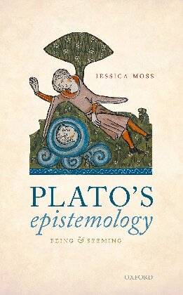 Platos Epistemology Being And Seeming Jessica Moss