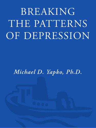 Breaking The Patterns Of Depression Michael D Yapko Phd