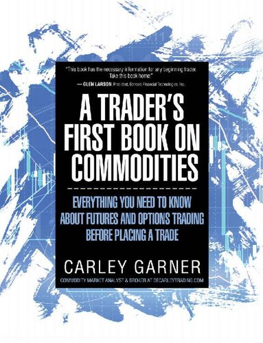 A Traders First Book On Commodities Everything You Need To Know About Futures And Options Trading Before Placing A Trade Carley Garner