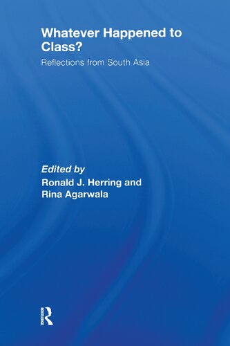 Whatever Happened To Class Reflections From South Asia Ronald J Herring And Rina Agarwala