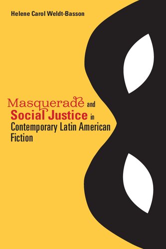 Masquerade And Social Justice In Contemporary Latin American Fiction Helene Carol Weldtbasson