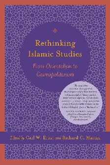 Rethinking Islamic Studies From Orientalism To Cosmopolitanism Carl W Ernst Richard C Martin
