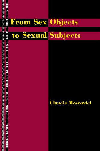 From Sex Objects To Sexual Subjects Thinking Gender Claudia Moscovici