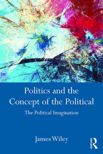 Politics And The Concept Of The Political The Political Imagination James Wiley
