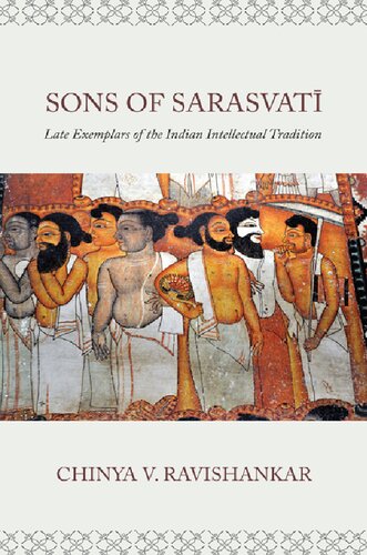 Sons Of Sarasvati Late Exemplars Of The Indian Intellectual Tradition Chinya V Ravishankar