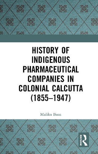 History Of Indigenous Pharmaceutical Companies In Colonial Calcutta 18551947 Malika Basu