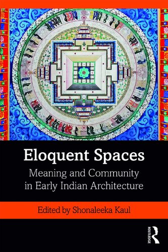 Eloquent Spaces Meaning And Community In Early Indian Architecture Shonaleeka Kaul