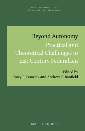Beyond Autonomy Practical And Theoretical Challenges To 21st Century Federalism Tracy B Fenwick And Andrew C Banfield