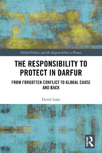 The Responsibility To Protect In Darfur From Forgotten Conflict To Global Cause And Back David Lanz