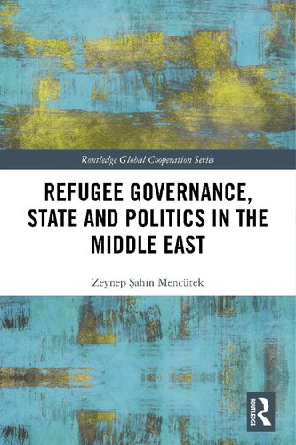 Refugee Governance State And Politics In The Middle East Zeynep Ahin Menctek