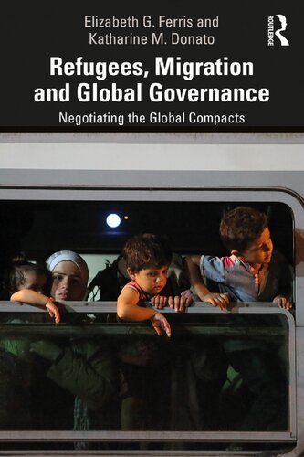 Refugees Migration And Global Governance Negotiating The Global Compacts Elizabeth G Ferris