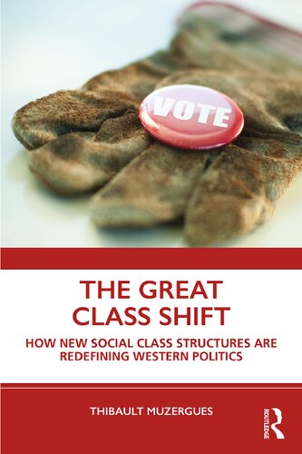 The Great Class Shift How New Social Class Structures Are Redefining Western Politics Thibault Muzergues