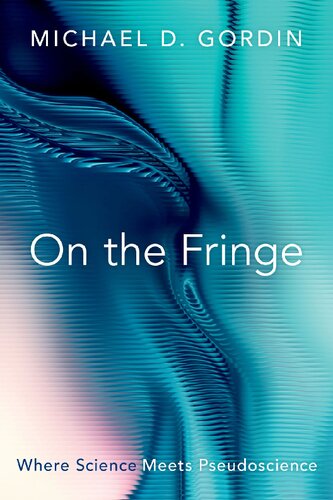 On The Fringe Where Science Meets Pseudoscience Michael D Gordin